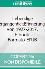 Lebendige VergangenheitErinnerungen von 1927-2017. E-book. Formato EPUB ebook