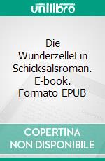 Die WunderzelleEin Schicksalsroman. E-book. Formato EPUB ebook