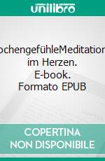 WochengefühleMeditationen im Herzen. E-book. Formato EPUB ebook di Wolfgang Zidek