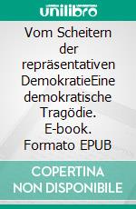 Vom Scheitern der repräsentativen DemokratieEine demokratische Tragödie. E-book. Formato EPUB ebook