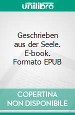 Geschrieben aus der Seele. E-book. Formato EPUB ebook