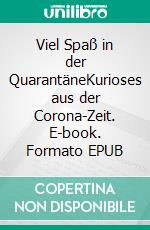 Viel Spaß in der QuarantäneKurioses aus der Corona-Zeit. E-book. Formato EPUB ebook