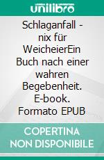 Schlaganfall - nix für WeicheierEin Buch nach einer wahren Begebenheit. E-book. Formato EPUB ebook