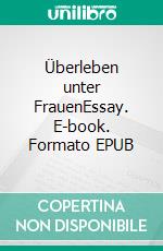 Überleben unter FrauenEssay. E-book. Formato EPUB