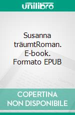 Susanna träumtRoman. E-book. Formato EPUB