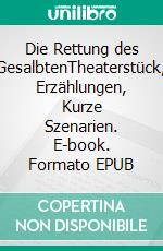 Die Rettung des GesalbtenTheaterstück, Erzählungen, Kurze Szenarien. E-book. Formato EPUB ebook