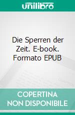 Die Sperren der Zeit. E-book. Formato EPUB ebook