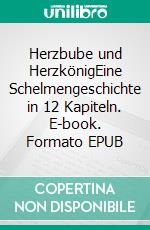 Herzbube und HerzkönigEine Schelmengeschichte in 12 Kapiteln. E-book. Formato EPUB ebook