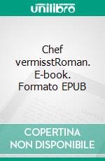 Chef vermisstRoman. E-book. Formato EPUB ebook di Hans Rudolf Ruchti