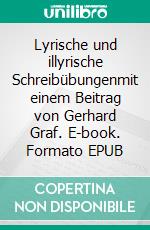 Lyrische und illyrische Schreibübungenmit einem Beitrag von Gerhard Graf. E-book. Formato EPUB ebook di Wilfried Graf