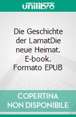 Die Geschichte der LamatDie neue Heimat. E-book. Formato EPUB ebook
