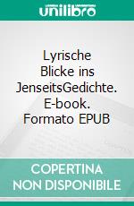 Lyrische Blicke ins JenseitsGedichte. E-book. Formato EPUB ebook di Peter Felix