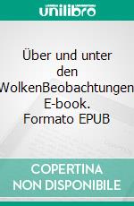 Über und unter den WolkenBeobachtungen. E-book. Formato EPUB ebook di Harry W Frahm