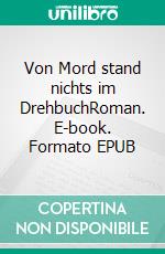 Von Mord stand nichts im DrehbuchRoman. E-book. Formato EPUB ebook