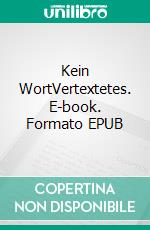 Kein WortVertextetes. E-book. Formato EPUB ebook di Holger Christian Stockinger