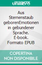 Aus Sternenstaub geborenEmotionen in gebundener Sprache. E-book. Formato EPUB ebook