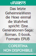 Das letzte GeheimnisWenn die Hexe einmal die Wahrheit spricht: Eine Generationen-Saga: Roman. E-book. Formato EPUB ebook