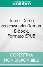 In der Demo verschwundenRoman. E-book. Formato EPUB ebook di Claire Vernay