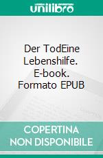 Der TodEine Lebenshilfe. E-book. Formato EPUB ebook