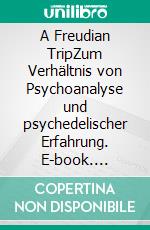 A Freudian TripZum Verhältnis von Psychoanalyse und psychedelischer Erfahrung. E-book. Formato PDF