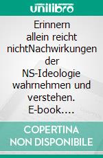Erinnern allein reicht nichtNachwirkungen der NS-Ideologie wahrnehmen und verstehen. E-book. Formato PDF ebook