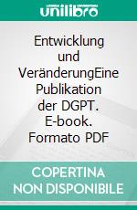 Entwicklung und VeränderungEine Publikation der DGPT. E-book. Formato PDF ebook