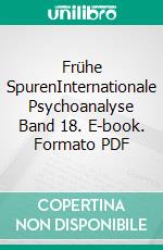 Frühe SpurenInternationale Psychoanalyse Band 18. E-book. Formato PDF ebook