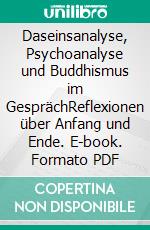 Daseinsanalyse, Psychoanalyse und Buddhismus im GesprächReflexionen über Anfang und Ende. E-book. Formato PDF ebook