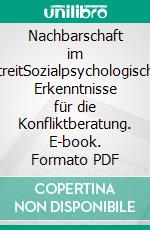 Nachbarschaft im StreitSozialpsychologische Erkenntnisse für die Konfliktberatung. E-book. Formato PDF ebook