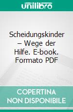 Scheidungskinder – Wege der Hilfe. E-book. Formato PDF ebook di Helmuth Figdor