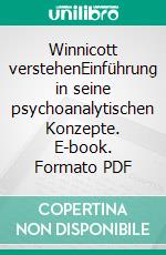 Winnicott verstehenEinführung in seine psychoanalytischen Konzepte. E-book. Formato PDF ebook