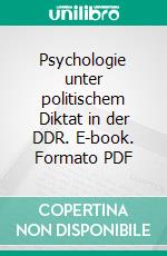 Psychologie unter politischem Diktat in der DDR. E-book. Formato PDF ebook
