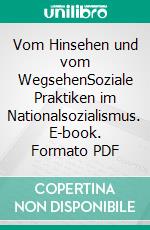 Vom Hinsehen und vom WegsehenSoziale Praktiken im Nationalsozialismus. E-book. Formato PDF ebook