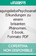 ÜbertragungsliebePsychoanalytische Erkundungen zu einem brisanten Phänomen. E-book. Formato PDF ebook di Hans Essers