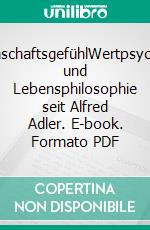 GemeinschaftsgefühlWertpsychologie und Lebensphilosophie seit Alfred Adler. E-book. Formato PDF ebook