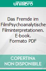 Das Fremde im FilmPsychoanalytische Filminterpretationen. E-book. Formato PDF