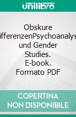 Obskure DifferenzenPsychoanalyse und Gender Studies. E-book. Formato PDF ebook