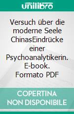 Versuch über die moderne Seele ChinasEindrücke einer Psychoanalytikerin. E-book. Formato PDF ebook