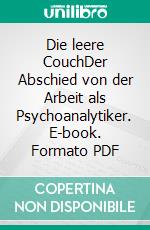 Die leere CouchDer Abschied von der Arbeit als Psychoanalytiker. E-book. Formato PDF ebook