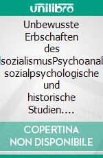 Unbewusste Erbschaften des NationalsozialismusPsychoanalytische, sozialpsychologische und historische Studien. E-book. Formato PDF ebook di Jan Lohl