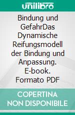 Bindung und GefahrDas Dynamische Reifungsmodell der Bindung und Anpassung. E-book. Formato PDF ebook di Martin Stokowy