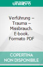 Verführung – Trauma – Missbrauch. E-book. Formato PDF ebook