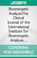 Bioenergetic AnalysisThe Clinical Journal of the International Institute for Bioenergetic Analysis (22/2012). E-book. Formato PDF ebook