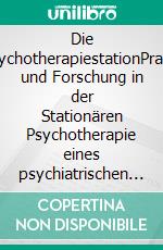 Die PsychotherapiestationPraxis und Forschung in der Stationären Psychotherapie eines psychiatrischen Versorgungskrankenhauses. E-book. Formato PDF ebook di Ralf Vogel