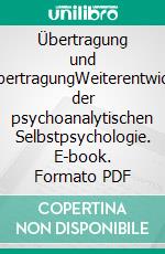 Übertragung und GegenübertragungWeiterentwicklungen der psychoanalytischen Selbstpsychologie. E-book. Formato PDF ebook di Hans-Peter Hartmann