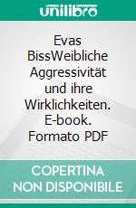 Evas BissWeibliche Aggressivität und ihre Wirklichkeiten. E-book. Formato PDF ebook di Hamburger Arbeitskreis für Psychoanalyse und Feminismus