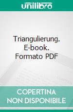 Triangulierung. E-book. Formato PDF ebook di Jürgen Grieser