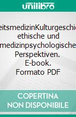 SchönheitsmedizinKulturgeschichtliche, ethische und medizinpsychologische Perspektiven. E-book. Formato PDF ebook