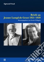 Briefe an Jeanne Lampl-de Groot 1921–1939Herausgegeben von Gertie F. Bögels. E-book. Formato PDF ebook