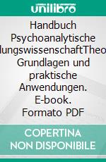 Handbuch Psychoanalytische EntwicklungswissenschaftTheoretische Grundlagen und praktische Anwendungen. E-book. Formato PDF ebook